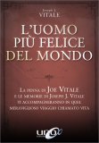 L'UOMO PIù FELICE DEL MONDO
La penna di Joe Vitale e le memorie di Joseph J. Vitale ti accompagneranno in quel meraviglioso viaggio chiamato vita
di Joseph J. Vitale

