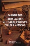 L'USO MAGICO DI INCENSI, PROFUMI, PIETRE E CANDELE
Corso di Magia Pratica - Vol.4
di Carmen Duo

