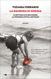 La Bambina Di Odessa La Battaglia Di Una Madre La Promessa Fatta A Un Figlio  — Libro