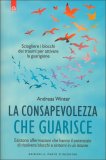 LA CONSAPEVOLEZZA CHE GUARISCE
Sciogliere i blocchi dei traumi per attivare la guarigione
di Andreas Winter

