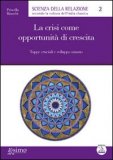 LA CRISI COME OPPORTUNITà DI CRESCITA
Tappe cruciali e sviluppo umano
di Priscilla Bianchi

