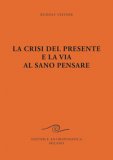 La Crisi del Presente e la Via al Sano Pensare — Libro