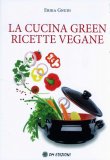 La Cucina Green Ricette Vegane  — Libro