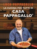 La Cucina per Tutti di Casa Pappagallo — Libro