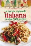 La Cucina Regionale Italiana in Oltre 5000 Ricette  — Libro