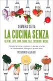 La Cucina Senza Glutine, Latte, Uova, Carne, Sale, Zucchero e Nichel — Libro