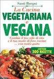 LA CUCINA VEGETARIANA E VEGANA
Cambia il tuo stile di vita e il tuo modo di fare cucina ... con tanto gusto - Contiene 300 ricette
di Santi Borgni


