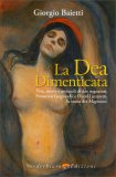 La Dea Dimenticata - Vita, Morte, Miracoli di Due Sognatori — Libro