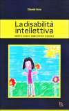 LA DISABILITà INTELLETTIVA
Aspetti clinici. riabilitativi e sociali.
di Davide Viola