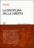 LA DISCIPLINA DELLA LIBERTà
di Socrate

