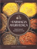 LA FARMACIA AYURVEDICA
Rimedi naturali da preparare in casa
di Vinod Verma

