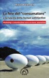 La Fine del "Consumatore" e la Nascita della Human Satisfaction — Libro