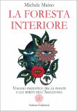 LA FORESTA INTERIORE
Viaggio iniziatico tra le piante e gli spiriti dell'Amazzonia
di Michele Maino

