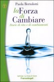 LA FORZA DI CAMBIARE
Storie di vita e di cambiamenti
di Paola Bertolotti

