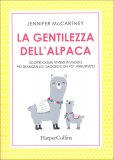 LA GENTILEZZA DELL'ALPACA
Scopri come vivere in modo più tranquillo, saggio e un po' arruffato
di Jennifer McCartney

