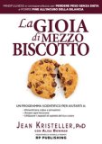 La Gioia Di Mezzo Biscotto Mindfulness E Consapevolezza Per Perdere Peso Senza Dieta E Porre Fine All'incubo Della Bilancia  — Libro