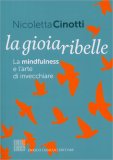 La Gioia Ribelle - La Mindfulness e l'Arte di Invecchiare — Libro