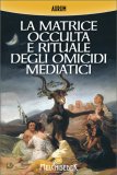 La Matrice Occulta e Rituale degli Omicidi Mediatici — Libro