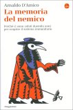 LA MEMORIA DEL NEMICO
Perché ci sono voluti duemila anni per scoprire il sistema immunitario
di Arnaldo D’Amico

