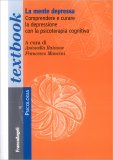 LA MENTE DEPRESSA
Comprendere e curare la depressione con la psicoterapia cognitiva
di Antonella Rainone, Francesco Mancini

