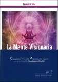 LA MENTE VISIONARIA VOL.2 - ANSIA, STRESS & PAURE
Conquista il presente, programma il futuro con la tecnica delle Visualizzazioni Creative
di Federica Sala

