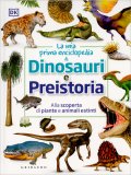 La Mia Prima Enciclopedia di Dinosauri e Preistoria — Libro