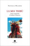 LA MIA TRIBù
Storie autentiche di Indiani d'America
di Raffaella Milandri

