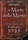 LA MORTE DELLA MORTE
Il potere segreto della Kabbalah
di Marco Milone

