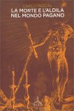 La Morte e l'Aldilà nel Mondo Pagano — Libro
