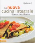 LA NUOVA CUCINA INTEGRALE
150 gustose ricette vegetariane
di Rita Bernardi

