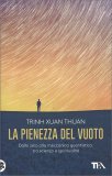 LA PIENEZZA DEL VUOTO
Dallo zero alla meccanica quantistica, tra scienza e spiritualità
di Trinh Xuan thuan

