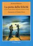 LA PORTA DELLA FELICITà
L'esistenza umana alla luce del pensiero di Viktor E. Frankl
di Eugenio Fizzotti

