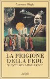 LA PRIGIONE DELLA FEDE
Scientology a Hollywood
di Lawrence Wright

