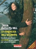 LA RAGAZZA SULL'ALBERO
Diario di una vittoria: 738 giorni su una sequoia per salvare la foresta
di Julia Butterfly Hill

