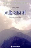 REALTÀ SENZA VELI
L'amore per il vero essere
di John De Ruiter