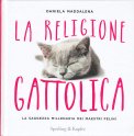 LA RELIGIONE GATTOLICA
La saggezza millenaria dei maestri felini
di Daniela Maddalena

