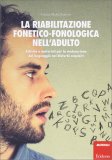 La Riabilitazione Fonetico-fonologica nell'Adulto — Libro
