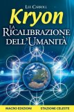 EBOOK - LA RICALIBRAZIONE DELL'UMANITà - KRYON
di Lee Carroll

