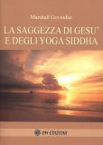 LA SAGGEZZA DI GESù E DEGLI YOGA SIDDHA
di Marshall Govindan (Satchidanada)

