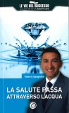 LA SALUTE PASSA ATTRAVERSO L'ACQUA
di Valerio Spagnolo

