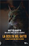 LA SCELTA DEL GATTO
Lezioni feline sull'arte di vivere
di Matteo Rampin, Laura Fanna, Matteo Loporchio

