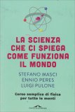 La Scienza che ci Spiega come Funziona il Mondo — Libro