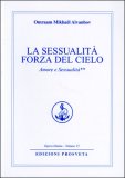 LA SESSUALITà FORZA DEL CIELO: AMORE E SESSUALITà
Opera omnia - Volume 15
di Omraam Mikhael Aivanhov

