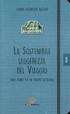 LA SOSTENIBILE LEGGEREZZA DEL VIAGGIO
Guida-diario per un turismo sostenibile
di Eliana Lazzareschi Belloni

