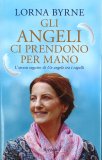 GLI ANGELI CI PRENDONO PER MANO
L'atteso seguito di "Un Angelo tra i Capelli"
di Lorna Byrne

