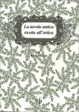La Tavola Antica Ricette all'Ortica — Libro