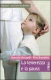 LA TENEREZZA E LA PAURA
Ascoltare i sentimenti dei bambini
di Marcello Bernardi, Pina Tromellini