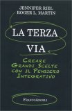 LA TERZA VIA
Creare grandi scelte con il pensiero integrativo
di Jennifer Riel, Roger L. Martin

