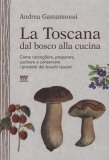 La Toscana dal Bosco alla Cucina  — Libro