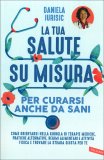 La tua Salute su Misura per curarsi anche da sani — Libro